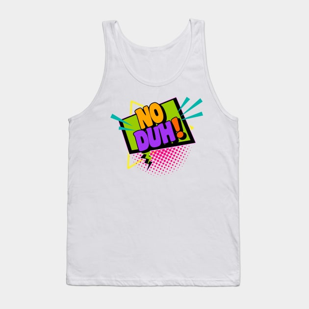 No Duh! 90s Slang Phrases Tank Top by darklordpug